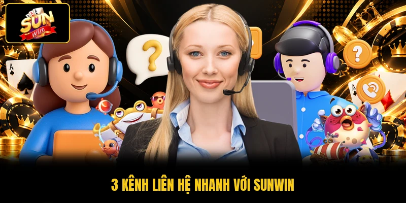 3 kênh liên hệ nhanh với SUNWIN