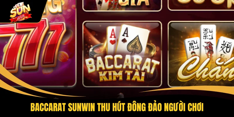 Baccarat SUNWIN - Tìm Hiểu Quy Tắc Rút Lá Thứ 3 Hiệu Quả 1 Baccarat SUNWIN thu hút đông đảo người chơi