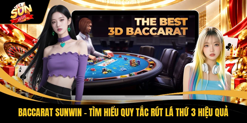Baccarat SUNWIN - Tìm Hiểu Quy Tắc Rút Lá Thứ 3 Hiệu Quả
