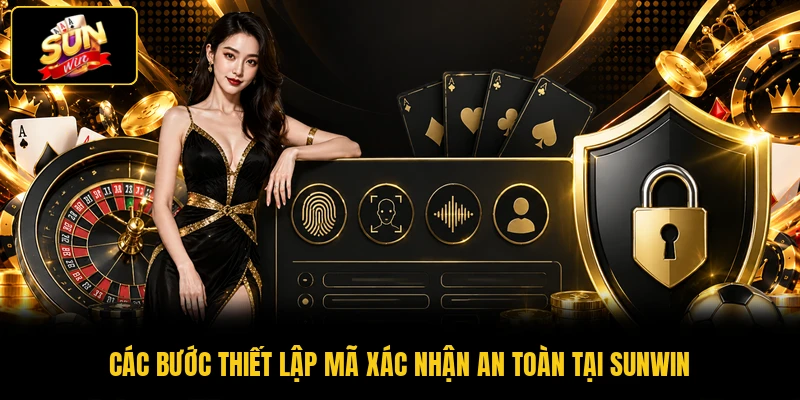 Các bước thiết lập mã xác nhận an toàn tại SUNWIN