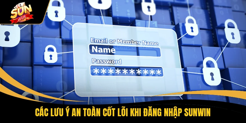 Các lưu ý an toàn cốt lõi khi đăng nhập SUNWIN