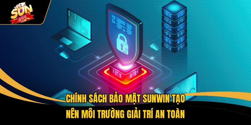Chính sách bảo mật SUNWIN tạo nên môi trường giải trí an toàn