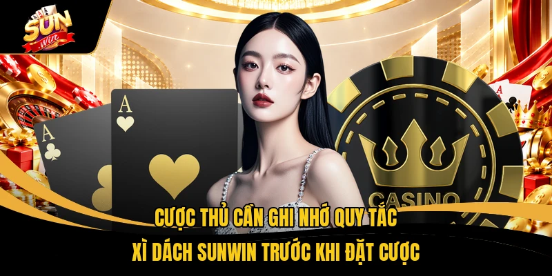 Xì Dách SUNWIN - Tìm Hiểu 4 Mẹo Dằn Bài Giúp Thắng Lớn 1 Cược thủ cần ghi nhớ quy tắc Xì Dách SUNWIN trước khi đặt cược
