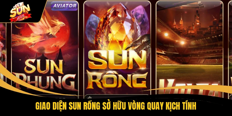 SUN Rồng - Vòng Quay Đổi Thưởng Rinh Ngay 50 Triệu Đồng 1 Giao diện SUN rồng sở hữu vòng quay kịch tính
