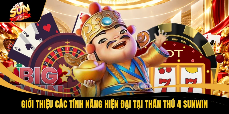 Săn Hũ Thần Thú 4 SUNWIN Nhận Jackpot X999 Nhanh Mỗi Ngày 1 Giới thiệu các tính năng hiện đại tại Thần Thú 4 SUNWIN