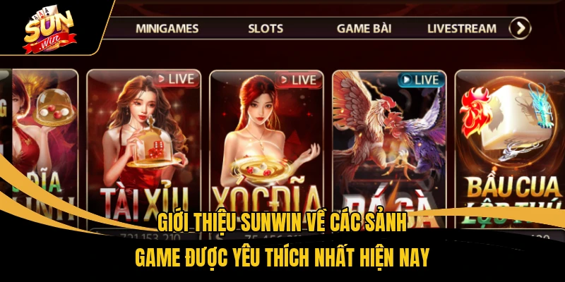 Giới thiệu SUNWIN về các sảnh game được yêu thích nhất hiện nay