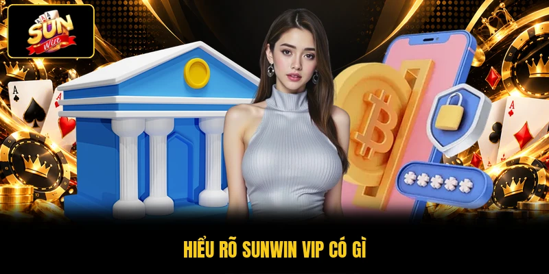 Khám Phá SUNWIN VIP Có Gì Từ Quà Thăng Hạng Mỗi Ngày 1 Hiểu rõ SUNWIN VIP có gì