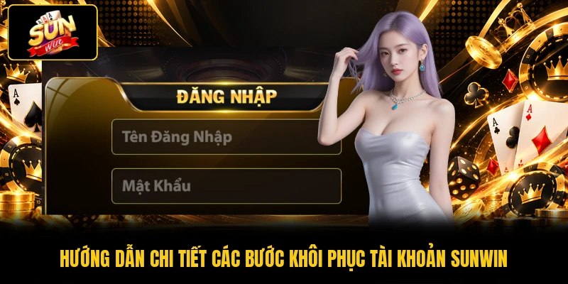Quên Tên Đăng Nhập SUNWIN - 4 Cách Khôi Phục Nhanh Chóng 2 Hướng dẫn chi tiết các bước khôi phục tài khoản SUNWIN
