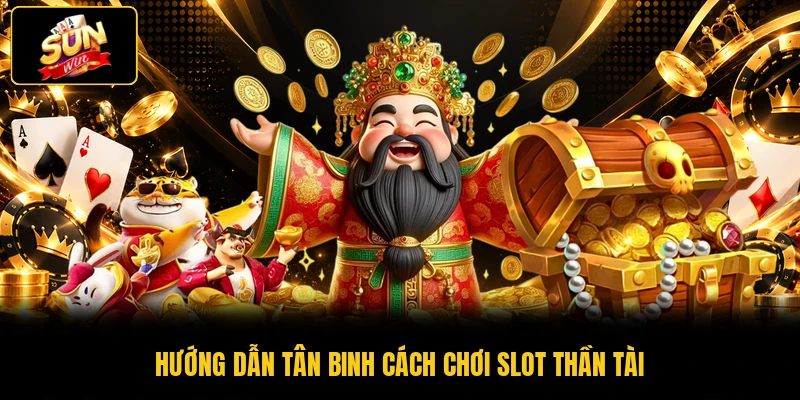 Trải Nghiệm Thần Tài SUNWIN - Tỷ Lệ Hoàn Trả RTP 97.5% 2 Hướng dẫn tân binh cách chơi slot Thần Tài