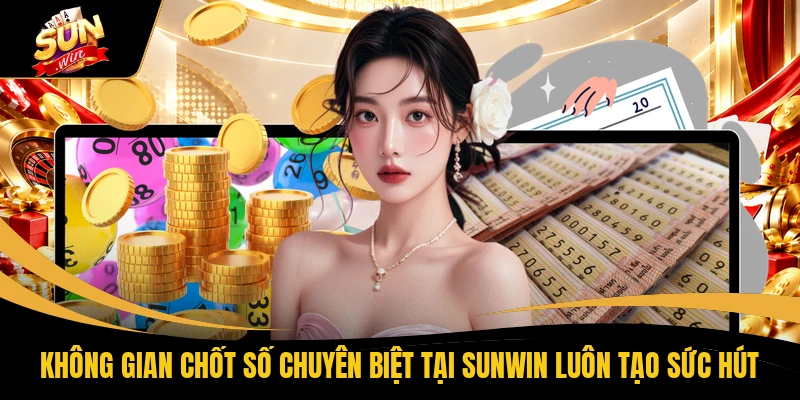 Lô Đề SUNWIN - Chốt Số Liền Tay Rinh Ngay 1 Triệu Đồng 1 Không gian chốt số chuyên biệt tại SUNWIN luôn tạo sức hút