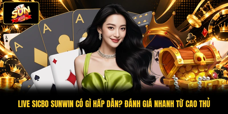 Live Sicbo SUNWIN Có Gì Hấp Dẫn? Đánh Giá Nhanh Từ Cao Thủ