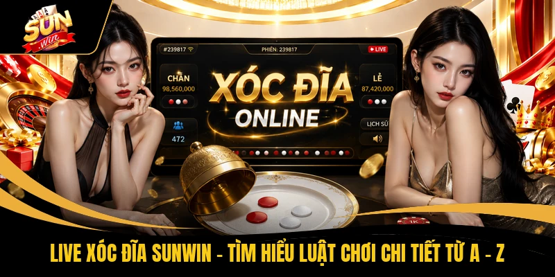 Live Xóc Đĩa SUNWIN - Tìm Hiểu Luật Chơi Chi Tiết Từ A - Z