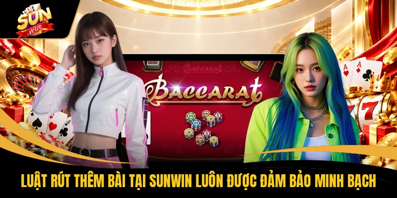 Baccarat SUNWIN - Tìm Hiểu Quy Tắc Rút Lá Thứ 3 Hiệu Quả 2 Luật rút thêm bài tại SUNWIN luôn được đảm bảo minh bạch