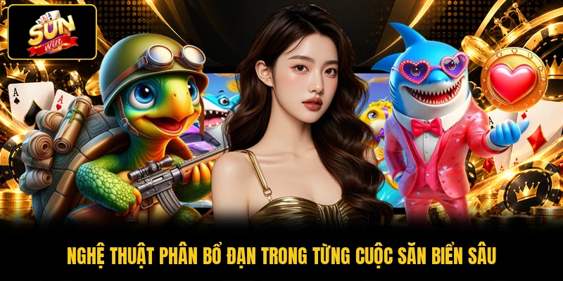 Nghệ thuật phân bổ đạn trong từng cuộc săn biển sâu