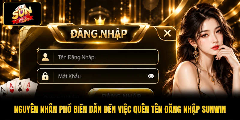 Quên Tên Đăng Nhập SUNWIN - 4 Cách Khôi Phục Nhanh Chóng 1 Nguyên nhân phổ biến dẫn đến việc quên tên đăng nhập SUNWIN