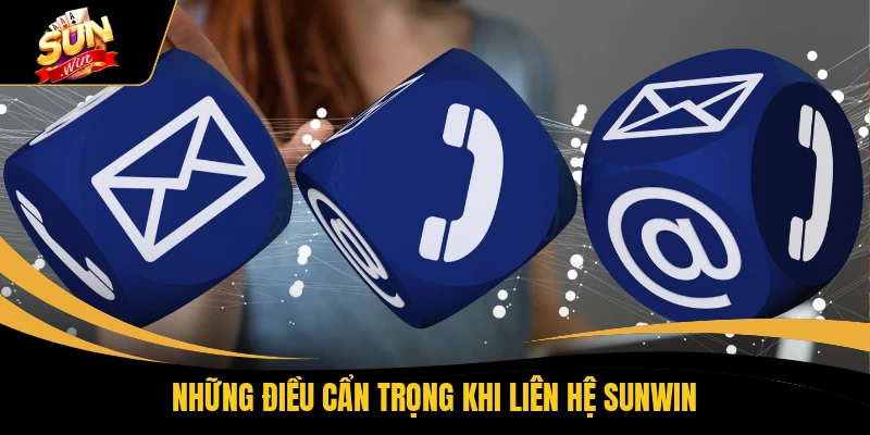 Liên Hệ SUNWIN 3 Những điều cẩn trọng khi liên hệ SUNWIN