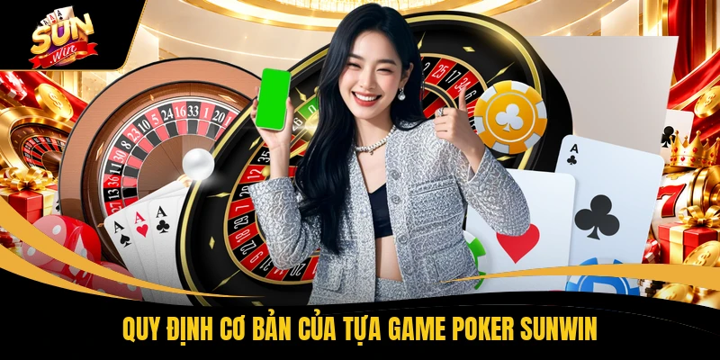 Poker SUNWIN - 4+ Bí Quyết Giúp Chinh Phục Ván Đấu 1 Quy định cơ bản của tựa game Poker SUNWIN