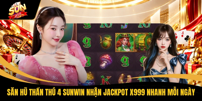 Săn Hũ Thần Thú 4 SUNWIN Nhận Jackpot X999 Nhanh Mỗi Ngày