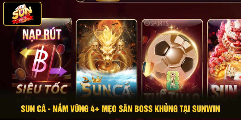 SUN Cá - Nắm Vững 4+ Mẹo Săn Boss Khủng Tại SUNWIN