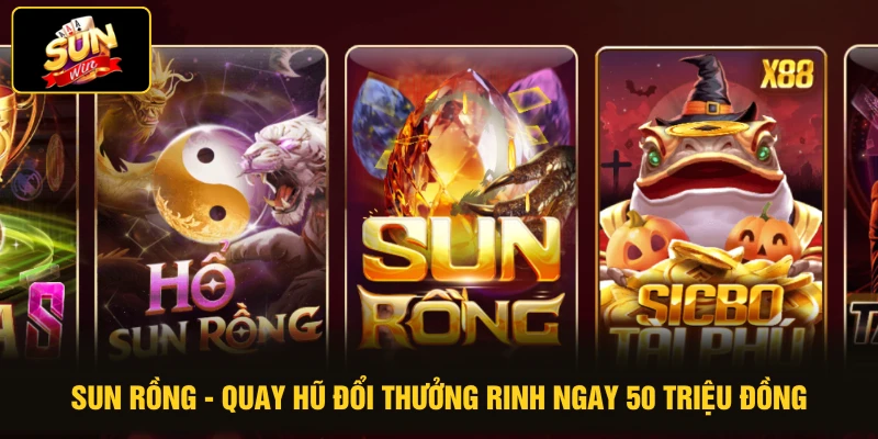 SUN Rồng - Quay Hũ Đổi Thưởng Rinh Ngay 50 Triệu Đồng