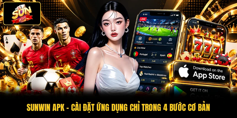 SUNWIN APK - Cài Đặt Ứng Dụng Chỉ Trong 4 Bước Cơ Bản