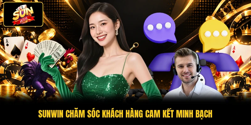 SUNWIN chăm sóc khách hàng cam kết minh bạch