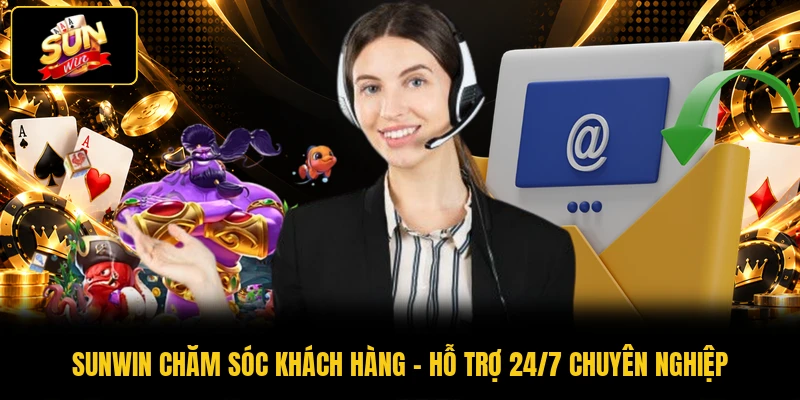SUNWIN Chăm Sóc Khách Hàng - Hỗ Trợ 24/7 Chuyên Nghiệp
