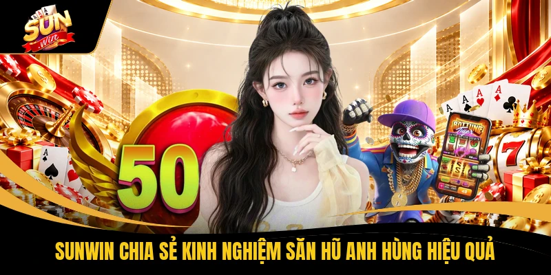Chơi Slot Game Avengers SUNWIN Săn Hũ Jackpot 999 Tỷ Đồng 2 SUNWIN chia sẻ kinh nghiệm săn hũ anh hùng hiệu quả