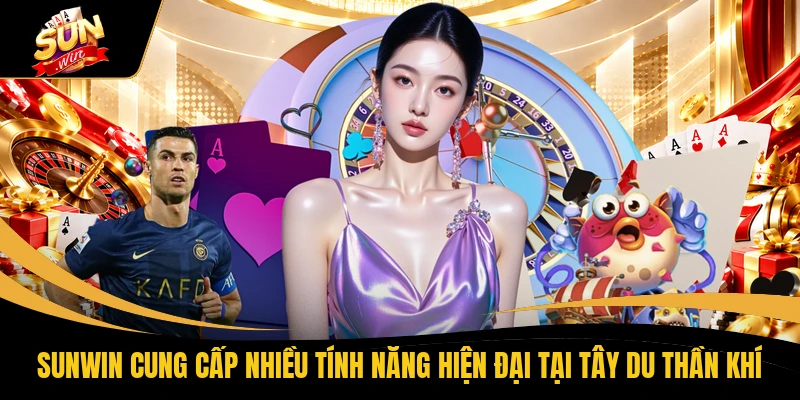Hướng Dẫn Chơi Tây Du Thần Khí SUNWIN Dễ Trúng Thưởng X100 2 SUNWIN cung cấp nhiều tính năng hiện đại tại Tây Du Thần Khí