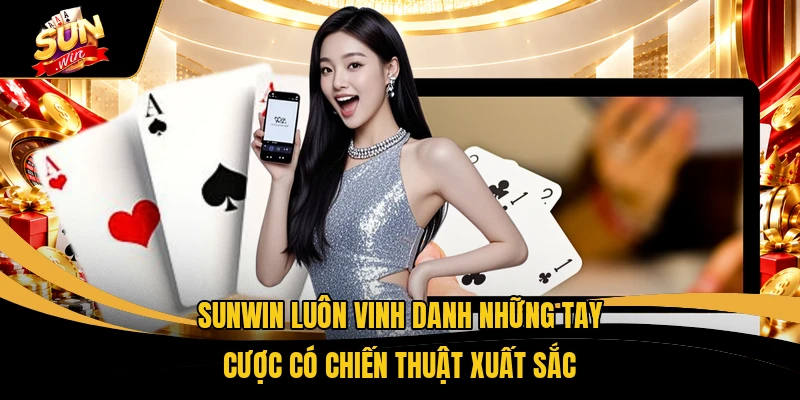 Xì Dách SUNWIN - Tìm Hiểu 4 Mẹo Dằn Bài Giúp Thắng Lớn 2 SUNWIN luôn vinh danh những tay cược có chiến thuật xuất sắc