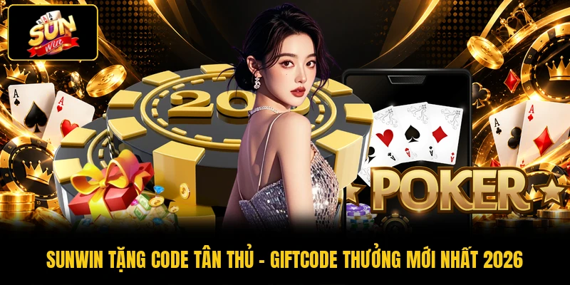 SUNWIN Tặng Code Tân Thủ - Giftcode Thưởng Mới Nhất 2026