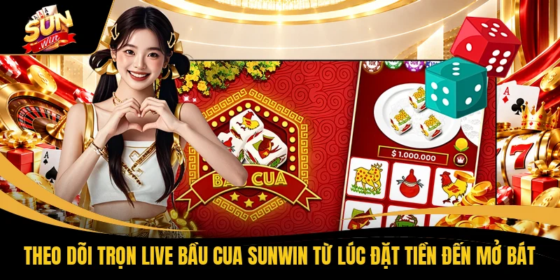 Theo dõi trọn live bầu cua SUNWIN từ lúc đặt tiền đến mở bát