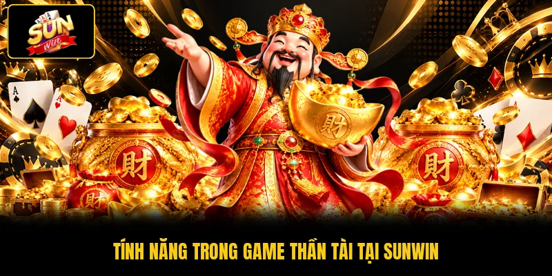 Trải Nghiệm Thần Tài SUNWIN - Tỷ Lệ Hoàn Trả RTP 97.5% 3 Tính năng trong game Thần Tài tại SUNWIN