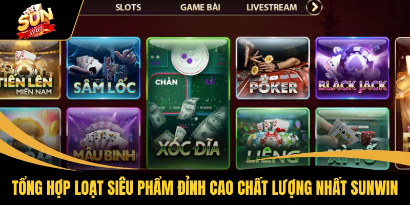 Tổng hợp loạt siêu phẩm đỉnh cao chất lượng nhất SUNWIN